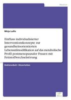 Einfluss Individualisierter Interventionskonzepte Zur Gesundheitsorientierten Lebensstilmodifikation Auf Das Metabolische Profil Postmenopausaler Frauen Mit Fettstoffwechselstorung 3838672313 Book Cover