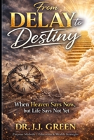 From Delay to Destiny: When Heaven Says Now, but Life Says Not Yet (From Destiny to Delay) B0GXBY9XJT Book Cover