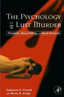 The Psychology of Lust Murder: Paraphilia, Sexual Killing, and Serial Homicide 012370510X Book Cover