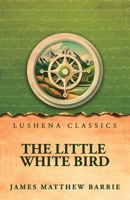 The Little White Bird; Or, Adventures in Kensington Gardens B0GX7T4JN1 Book Cover