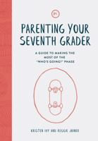 Parenting Your Seventh Grader: A Guide to Making the Most of the "Who's Going?" Phase 1635700493 Book Cover