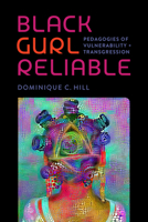 Black Gurl Reliable: Pedagogies of Vulnerability and Transgression (Black Lives and Liberation) 0826507573 Book Cover