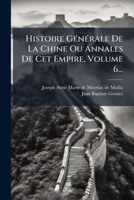 Histoire GÃ(c)nÃ(c)rale De La Chine Ou Annales De Cet Empire, Volume 6... (French Edition) 102460182X Book Cover