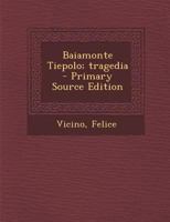 Baiamonte Tiepolo: Tragedia (Classic Reprint) 129336147X Book Cover