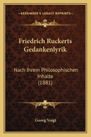 Friedrich Ruckerts Gedankenlyrik: Nach Ihrem Philosophischen Inhalte (1881) 1120622999 Book Cover