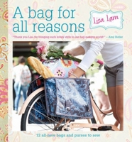 A Bag for All Reasons Sew Your Own Fabric Bags, Purses and Accessories for Every Occasion B0092I37QK Book Cover