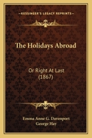 The Holidays Abroad: Or, Right at Last 1165680262 Book Cover