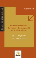 Gestion médiatique de l'islam : la complexité du « bien faire »: Le cas du journal La Libre en 2020 (Islams En Changement) (French Edition) 2806106524 Book Cover