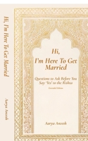 Hi, I’m Here To Get Married: Questions to Ask Before You Say ‘Yes’ to the Rishta B0FM8SHNRF Book Cover