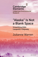 'Alaska' Is Not a Blank Space: Unsettling Aldo Leopold's Odyssey 1009476033 Book Cover