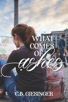 What Comes of Ashes 1790523311 Book Cover