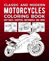 Classic And Modern Motorcycles Coloring Book: Dirt Bikes, Choppers, Motorbikes And More B08QWF7W4V Book Cover