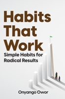Habits That Work: Simple Habits for Radical Results 991362309X Book Cover