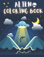 Alien Coloring Book: 50 Creative And Unique Alien Coloring Pages With Quotes To Color In On Every Other Page ( Stress Reliving And Relaxing Drawings To Calm Down And Relax ) B08KH97LRY Book Cover