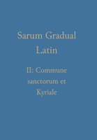 Sarum Gradual Latin II: Commune sanctorum et Kyriale 1777141338 Book Cover