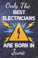 Only The Best Electricians Are Born In June: Electrician Gift Ideas. This Electrician Notebook or Electrician Journal has an eye catching fun cover. It is 6x9in size with 120 lined ruled pages, great  1706203152 Book Cover