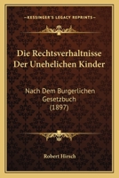 Die Rechtsverhaltnisse Der Unehelichen Kinder: Nach Dem Burgerlichen Gesetzbuch (1897) 1148406492 Book Cover