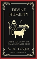 Divine Humility: God's Solution to Human Catastrophe 9356616744 Book Cover