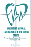 Managing Medical Emergencies in the Dental Office: Prevention, Recognition, and Management. B0C7T7PHHG Book Cover