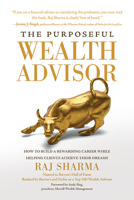 The Purposeful Wealth Advisor: How to Build a Rewarding Career While Helping Clients Achieve Their Dreams 1637555482 Book Cover
