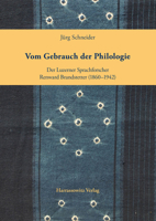 Vom Gebrauch Der Philologie: Der Luzerner Sprachforscher Renward Brandstetter (1860-1942) 3447112484 Book Cover