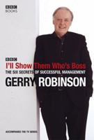 I'll Show Them Who's Boss: The Six Secrets of Successful Management 0563521392 Book Cover