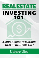 Real Estate Investing 101: A Simple Guide to Building Wealth with Property (Smart Investing 101) B0F788FNN3 Book Cover