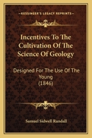 Incentives to the Cultivation of the Science of Geology: Designed for the Use of the Young (Classic Reprint) 1120203295 Book Cover