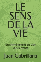 LE SENS DE LA VIE: Un cheminement du vide vers la vérité (French Edition) B0H18941JX Book Cover