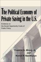 The Political Economy of Private Saving in the U.S: Evidence on the Social Opportunity Costs of Public Policy 059524548X Book Cover