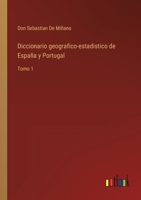 Diccionario geografico-estadistico de España y Portugal: Tomo 1 3368110020 Book Cover