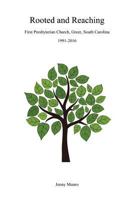 Rooted and Reaching: The 25-Year History of the First Presbyterian Church of Greer Following the Sesquicentennial Celebration - 1991-2016 1535184752 Book Cover