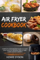 Air Fryer Cookbook: Complete Step-by-Step Guide to Cook Easy Healthy Recipes, Stay Fit and Losing Weight Quickly (Including One Week Meal Plan) 1393192777 Book Cover