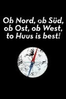 Ob Nord, ob S�d, ob Ost, ob West, to Huus is best!: kariertes Notizbuch A5 f�r heimatverbundene Platt-Snacker 1706788584 Book Cover