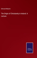The Origin of Christianity in Ireland: A Lecture 3375122187 Book Cover