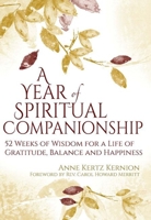 A Year of Spiritual Companionship: 52 Weeks of Wisdom for a Life of Gratitude, Balance and Happiness 1594736170 Book Cover