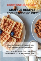 Chaffle Recipes for Ketogenic Diet: Lose Weight by Stimulating the Brain and Metabolism: Delicius Recipes Low Carb to Integrate Your Ketogenic Diet 191451680X Book Cover