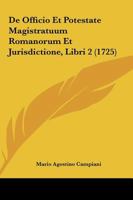 De Officio Et Potestate Magistratuum Romanorum Et Jurisdictione, Libri 2 (1725) 1166065464 Book Cover
