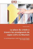 La Place Du Créole a Travers Les Enseignants de Capes Lcr À La Réunion 3841790852 Book Cover