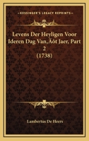 Levens Der Heyligen Voor Ideren Dag Van’t Jaer, Part 2 (1738) 1166071111 Book Cover