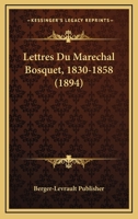 Lettres Du Marechal Bosquet, 1830-1858 (1894) 1167662520 Book Cover