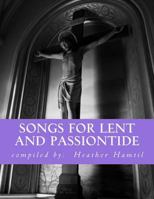 Songs for Lent and Passiontide: (From St. Gregory's Hymnal) 1984041754 Book Cover