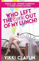 Who Left the Cork Out of My Lunch? 0988398001 Book Cover