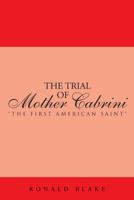 The Trial of Mother Cabrini: The First American Saint 1481734156 Book Cover