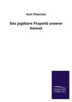 Das Jagdbare Flugwild Unserer Heimat 3846035815 Book Cover