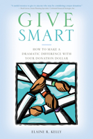 Give Smart: How to Make a Dramatic Difference with Your Donation Dollar 1550228021 Book Cover