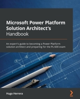 Microsoft Power Platform Solution Architect's Handbook: An expert's guide to becoming a Power Platform solution architect and preparing for the PL-600 exam 1801819335 Book Cover