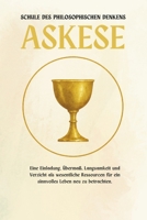 Askese — eine Schule des philosophischen Denkens: Eine Einladung, Exzess, Langsamkeit und Verzicht als wesentliche Ressourcen für ein sinnvolles Leben zu bedenken. (German Edition) B0FCF134JX Book Cover