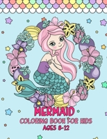 Mermaid Coloring Book For Kids Ages 8-12: A Fun Children's Coloring Book for Toddlers and Kids Ages 4-8 | For Kids ages 9-12, Volume-01 B096TJLGG2 Book Cover