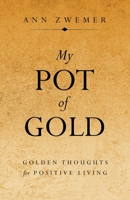 My Pot of Gold: Golden Thoughts for Positive Living 1664258590 Book Cover